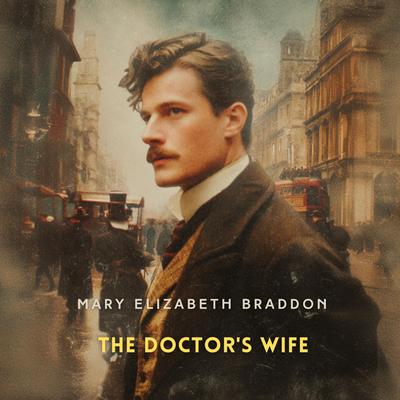The Doctor's Wife: A Novel Audibook, by Mary Elizabeth Braddon