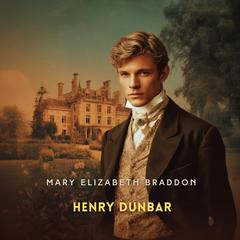 Henry Dunbar: A Novel Audibook, by Mary Elizabeth Braddon