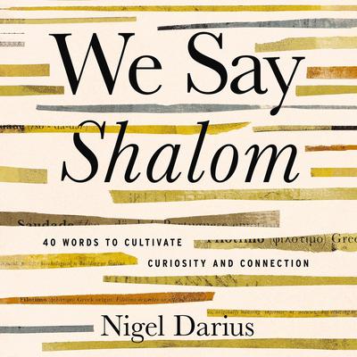 We Say Shalom: 40 Words to Cultivate Curiosity and Connection Audibook, by Nigel Darius