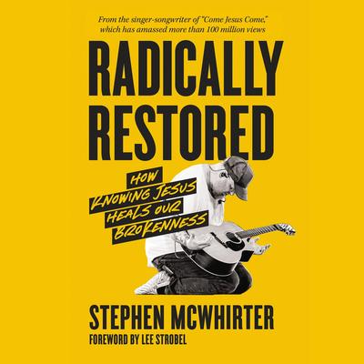 Radically Restored: How Knowing Jesus Heals Our Brokenness Audibook, by Stephen McWhirter