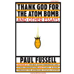 Thank God for the Atom Bomb and Other Essays Audiobook, by Paul Fussell