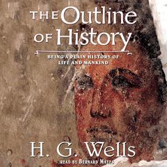 The Outline of History: Being a Plain History of Life and Mankind Audiobook, by H. G. Wells