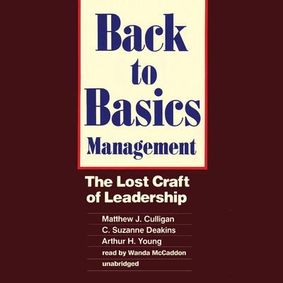 Back to Basics Management: The Lost Craft of Leadership Audiobook, by Matthew J. Culligan
