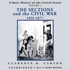 A Basic History of the United States, Vol. 3: The Sections and the Civil War, 1826–1877 Audiobook, by Clarence B. Carson