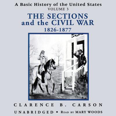 A Basic History of the United States, Vol. 3: The Sections and the Civil War, 1826–1877 Audiobook, by 