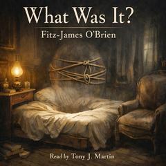 What Was It? Audibook, by Fitz-James O'Brien