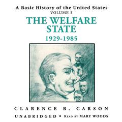 A Basic History of the United States, Vol. 5: The Welfare State, 1929–1985 Audiobook, by Clarence B. Carson