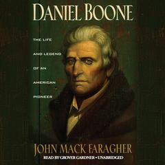 Daniel Boone: The Life and Legend of an American Pioneer Audiobook, by John Mack Faragher
