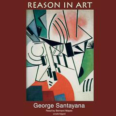 Reason in Art: The Life of Reason Audiobook, by George Santayana