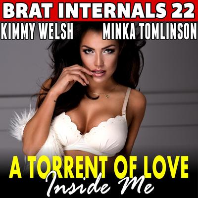 A Torrent Of Love Inside Me : Brat Internals 22: First Time Erotica Pregnancy Erotica Age Gap Erotica Audibook, by Kimmy Welsh