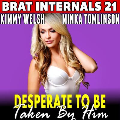 Desperate to be Taken by Him : Brat Internals 21: First Time Erotica Pregnancy Erotica Age Gap Erotica Audibook, by Kimmy Welsh