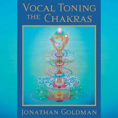 Vocal Toning the Chakras Audibook, by Jonathan Goldman