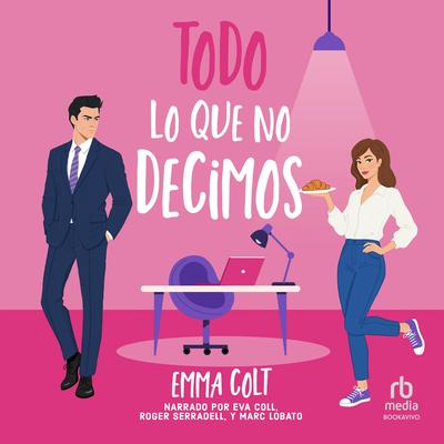 Todo lo que no decimos Audibook, by Emma Colt