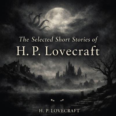 The Selected Short Stories of H. P. Lovecraft: The Horror at Red Hook, The Horror in the Burying-Ground, The Last Test, The Lurking Fear, The Quest of Iranon and The Rats in the Walls Audibook, by H. P. Lovecraft