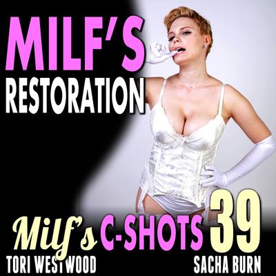 MILF’s Restoration: MILF’s C-Shots 39 Audibook, by Tori Westwood