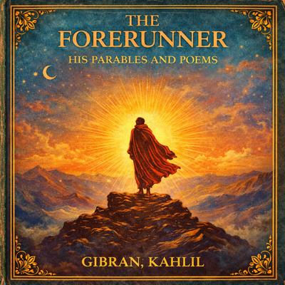 The Forerunner: His Parables and Poems Audibook, by Kahlil Gibran