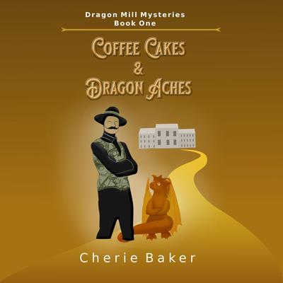 Coffee Cakes and Dragon Aches Audibook, by Cherie Baker