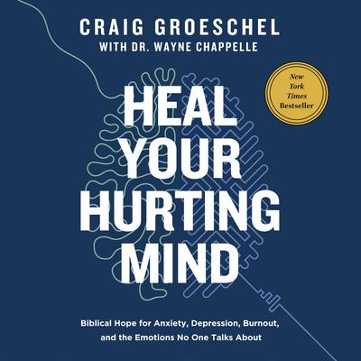 Heal Your Hurting Mind: Biblical Hope for Anxiety, Depression, Burnout, and the Emotions No One Talks About Audibook, by Craig Groeschel