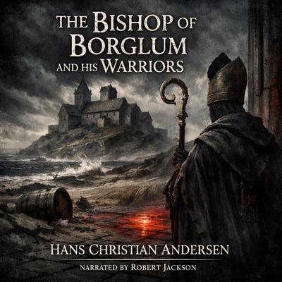 The Bishop of Borglum and His Warriors Audibook, by Hans Christian Andersen