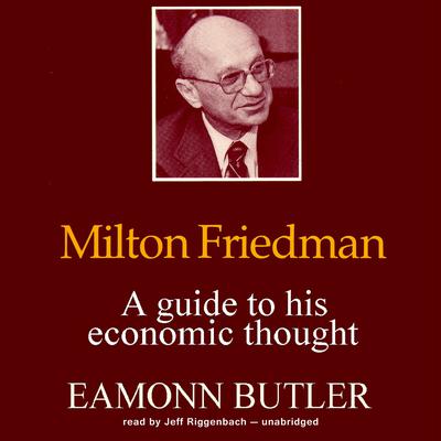 Milton Friedman: A Guide to His Economic Thought Audiobook, by Eamonn Butler