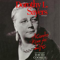 Dorothy L. Sayers: A Careless Rage for Life Audiobook, by David Coomes