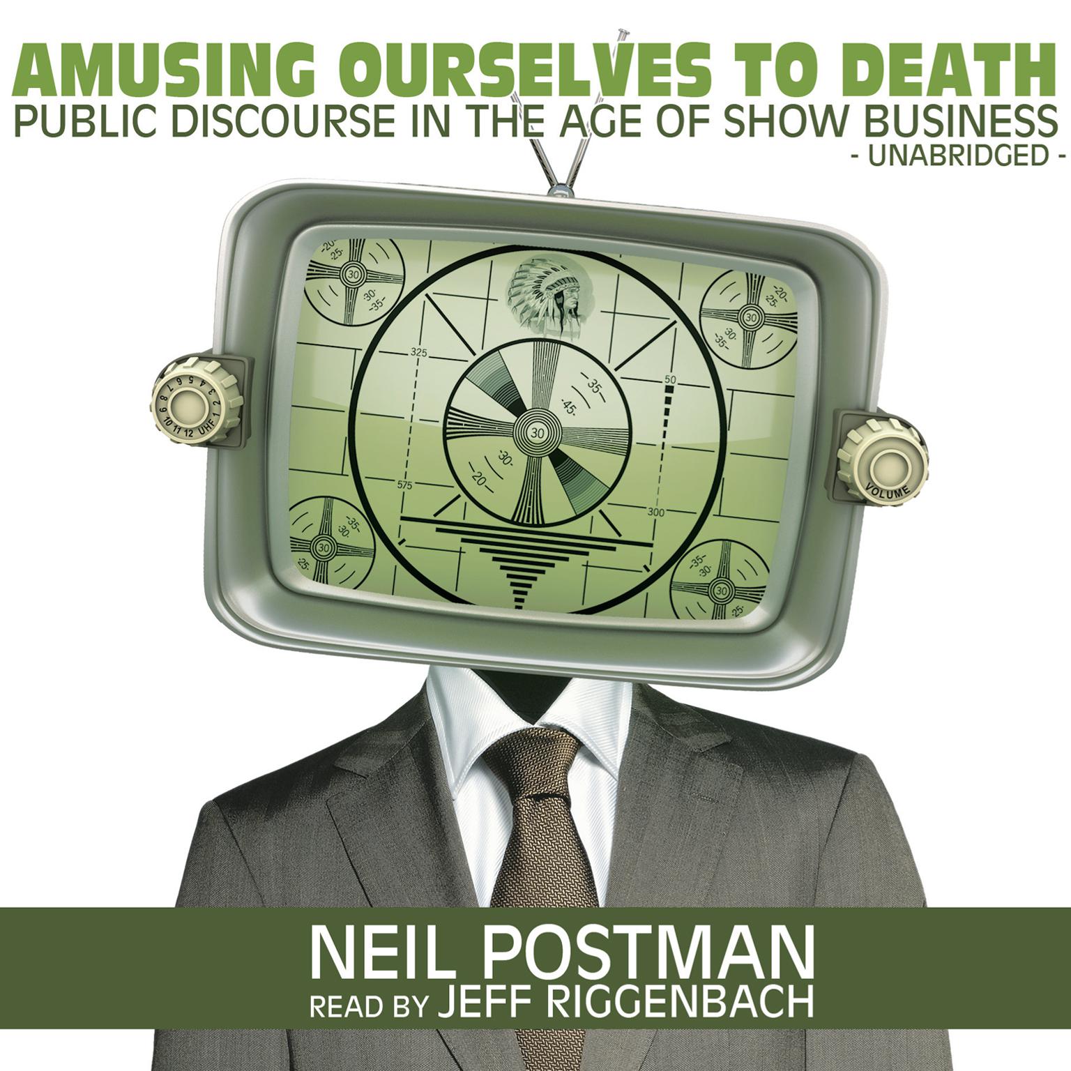 Amusing Ourselves to Death: Public Discourse in the Age of Show Business Audiobook, by Neil Postman
