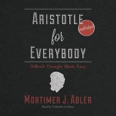 Aristotle for Everybody: Difficult Thought Made Easy Audiobook, by Mortimer J. Adler