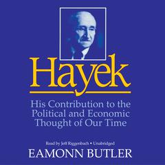 Hayek: His Contribution to the Political and Economic Thought of Our Time Audiobook, by Eamonn Butler