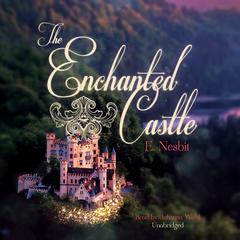 The Enchanted Castle Audiobook, by Edith Nesbit