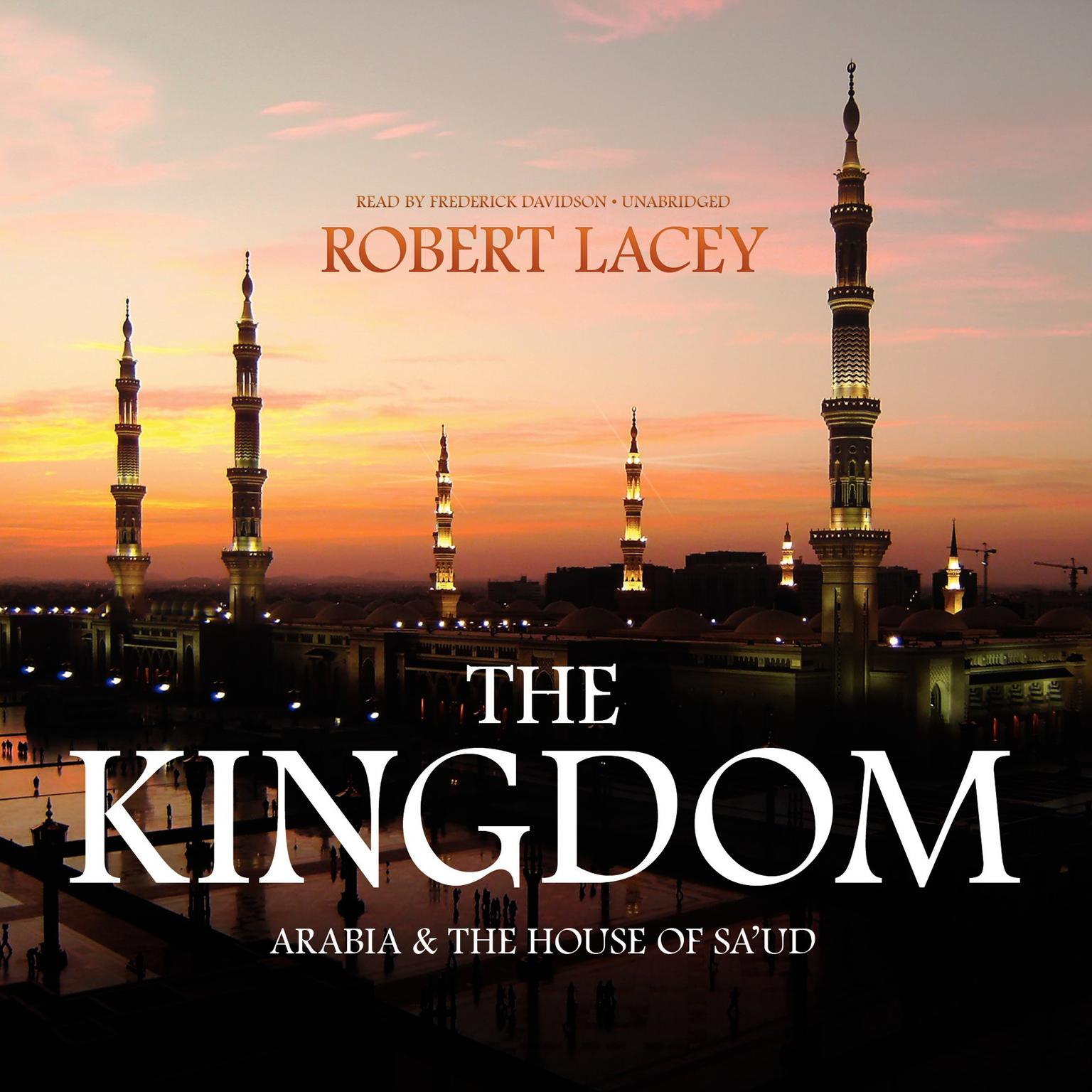 The Kingdom: Arabia and the House of Saud Audiobook, by Robert Lacey