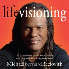 Life Visioning: A Transformative Process for Activating Your Unique Gifts and Highest Potential Audibook, by Michael Beckwith