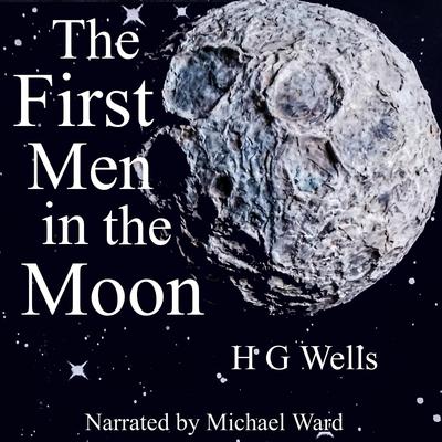 The First Men in the Moon Audibook, by H. G. Wells