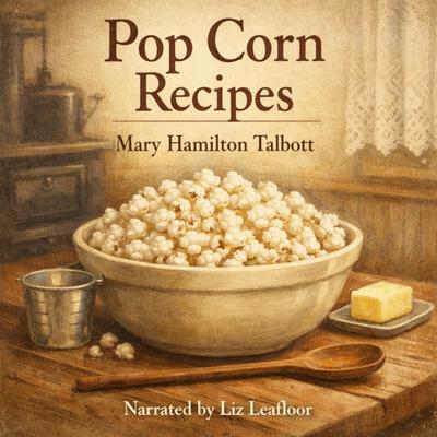 Pop Corn Recipes Audibook, by Mary Hamilton Talbott