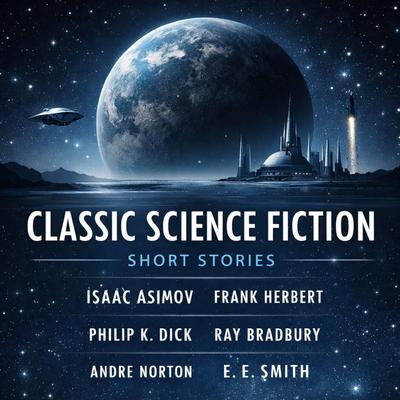Classic Science Fiction Short Stories: All Cats Are Gray, The Gifts of Asti, Lord Tedric, Robot Nemesis, Operation Haystack, Let's Get Together, Asleep in Armageddon, The Variable Man, The Skull, and Defense Mech Audibook, by Ray Bradbury