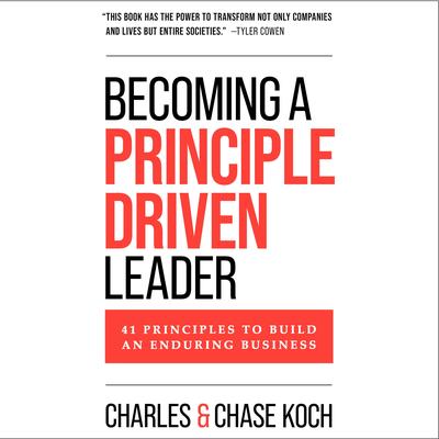 Becoming a Principle-Driven Leader: 41 Principles to Build an Enduring Business Audibook, by Charles Koch