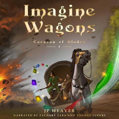 Imagine Wagons: (Caravan of Blades Book 1) Audibook, by JP Weaver