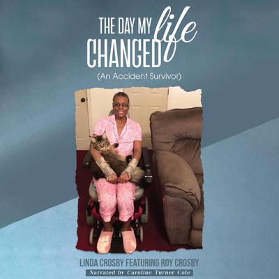 The Day My Life Changed: (An Accident Survivor) Audibook, by Linda Crosby