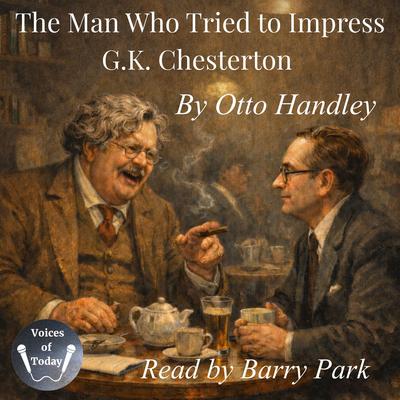 The Man Who Tried to Impress G. K. Chesterton: On Bad Teeth and Redemptive Philosophy Audibook, by Otto Handley