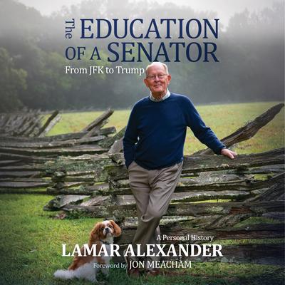 The Education of a Senator: From JFK to Trump Audibook, by Sen. Lamar Alexander