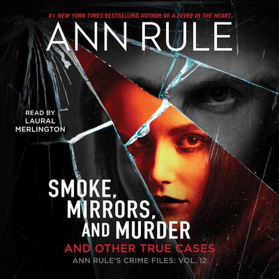 Smoke, Mirrors, and Murder: Anne Rule's Crime Files, #12 Audibook, by Ann Rule