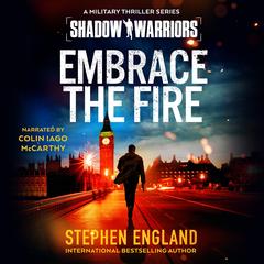 Embrace the Fire: A Military Thriller Series Audibook, by Stephen England