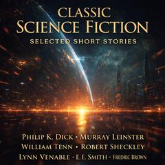 Classic Science Fiction Selected Short Stories: Of All Possible Worlds, Accept No Substitutes, Ask a Foolish Question, Adjustment Team, A Matter of Importance, Time Enough at Last, Nobody Saw the Ship, Storm Cloud on Deka, And the Gods Laughed, and Bad Medicine Audibook, by E. E. Smith