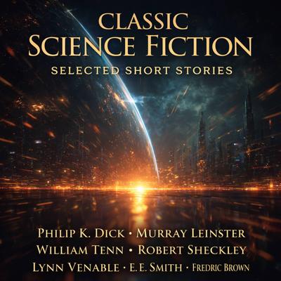 Classic Science Fiction Selected Short Stories: Of All Possible Worlds, Accept No Substitutes, Ask a Foolish Question, Adjustment Team, A Matter of Importance, Time Enough at Last, Nobody Saw the Ship, Storm Cloud on Deka, And the Gods Laughed, and Bad Medicine Audibook, by Fredric Brown