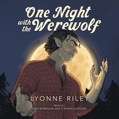 One Night with the Werewolf: A Risky Romance Audibook, by Lyonne Riley