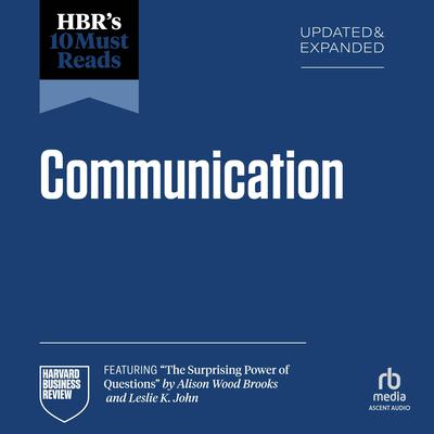 HBR's 10 Must Reads on Communication, Updated and Expanded (featuring 'The Surprising Power of Questions' by Alison Wood Brooks and Leslie K. John) Audibook, by Harvard Business Review