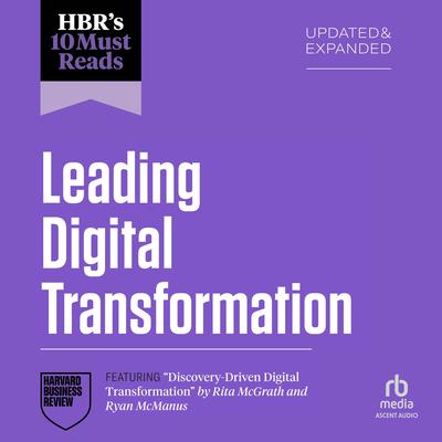 HBR's 10 Must Reads on Leading Digital Transformation, Updated and Expanded (featuring 'Discovery-Driven Digital Transformation' by Rita McGrath and Ryan McManus) Audibook, by Satya Nadella