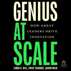 Genius at Scale: How Great Leaders Drive Innovation Audibook, by Linda A. Hill