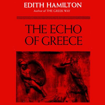 The Echo of Greece Audiobook, by Edith Hamilton