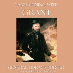 Campaigning with Grant Audiobook, by Horace Porter