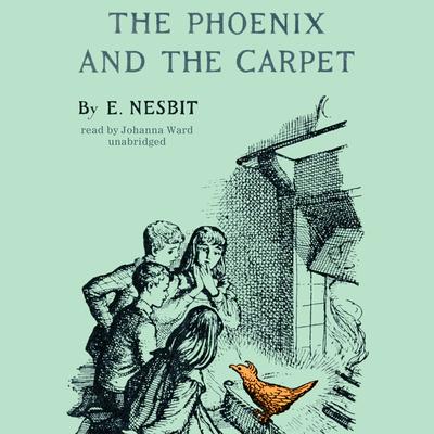 The Phoenix and the Carpet Audiobook, by Edith Nesbit